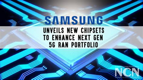 Samsung Unveils New Chipsets To Enhance Next Generation 5G RAN P.
